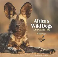 Les chiens sauvages d'Afrique : une histoire de survie - Africa's Wild Dogs: A Survival Story