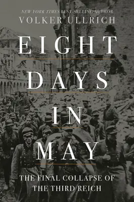 Huit jours en mai : L'effondrement final du Troisième Reich - Eight Days in May: The Final Collapse of the Third Reich