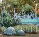 Le jardin sec et audacieux : Les leçons du jardin Ruth Bancroft - The Bold Dry Garden: Lessons from the Ruth Bancroft Garden