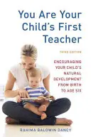 Vous êtes le premier enseignant de votre enfant : Encourager le développement naturel de votre enfant de la naissance à l'âge de six ans - You Are Your Child's First Teacher: Encouraging Your Child's Natural Development from Birth to Age Six