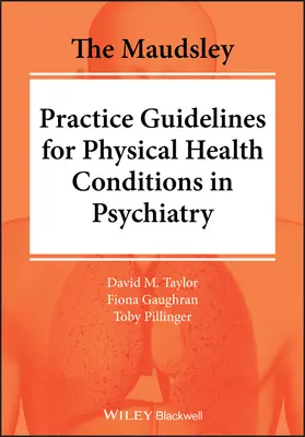 The Maudsley Practice Guidelines for Physical Health Conditions in Psychiatry (Lignes directrices de Maudsley pour les conditions de santé physique en psychiatrie) - The Maudsley Practice Guidelines for Physical Health Conditions in Psychiatry