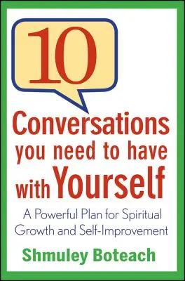 10 conversations que vous devez avoir avec vous-même : Un plan puissant pour la croissance spirituelle et l'amélioration de soi - 10 Conversations You Need to Have with Yourself: A Powerful Plan for Spiritual Growth and Self-Improvement