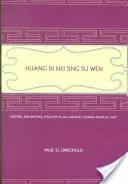 Huang Di Nei Jing Su Wen : Nature, connaissance, imagerie dans un ancien texte médical chinois : Avec un appendice : La doctrine des cinq périodes et de l'âge d'or. - Huang Di Nei Jing Su Wen: Nature, Knowledge, Imagery in an Ancient Chinese Medical Text: With an Appendix: The Doctrine of the Five Periods and