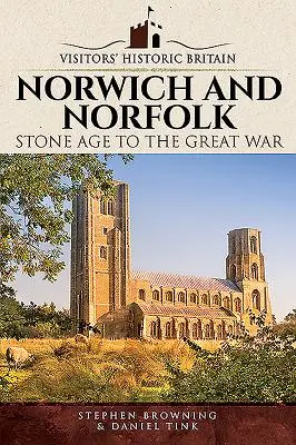 Norwich et Norfolk : De l'âge de pierre à la Grande Guerre - Norwich and Norfolk: Stone Age to the Great War