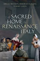 La maison sacrée dans l'Italie de la Renaissance - The Sacred Home in Renaissance Italy