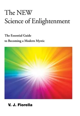 La nouvelle science de l'illumination : Le guide essentiel pour devenir un mystique moderne - The New Science of Enlightenment: The Essential Guide to Becoming a Modern Mystic