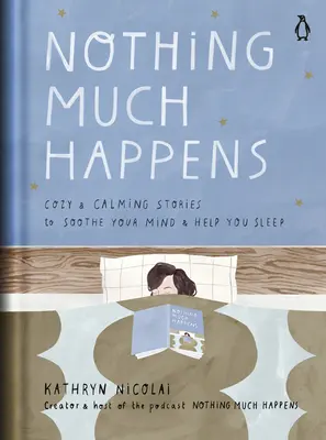 Il ne se passe pas grand-chose : Des histoires douces et apaisantes pour calmer votre esprit et vous aider à dormir - Nothing Much Happens: Cozy and Calming Stories to Soothe Your Mind and Help You Sleep