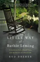 La petite voie de Ruthie Leming : Une fille du Sud, une petite ville et le secret d'une bonne vie - The Little Way of Ruthie Leming: A Southern Girl, a Small Town, and the Secret of a Good Life