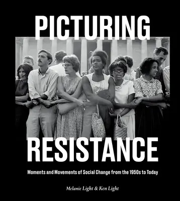 La résistance en images : Moments et mouvements de changement social des années 1950 à aujourd'hui - Picturing Resistance: Moments and Movements of Social Change from the 1950s to Today