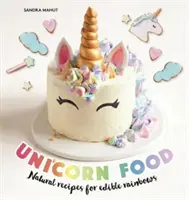 Aliments pour licornes - Recettes naturelles pour des arcs-en-ciel comestibles - Unicorn Food - Natural recipes for edible rainbows