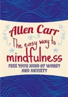 Le chemin facile vers la pleine conscience - Libérez votre esprit de l'inquiétude et de l'anxiété - Easy Way to Mindfulness - Free your mind from worry and anxiety