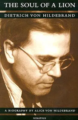 L'âme d'un lion : La vie de Dietrich Von Hildebrand - The Soul of a Lion: The Life of Dietrich Von Hildebrand