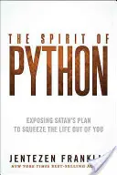 L'esprit de Python : L'esprit de Python : Exposer le plan de Satan pour presser la vie hors de vous - The Spirit of Python: Exposing Satan's Plan to Squeeze the Life Out of You