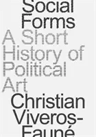 Social Forms : Une brève histoire de l'art politique - Social Forms: A Short History of Political Art