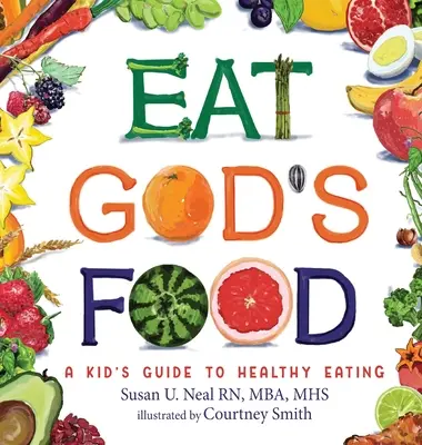 Mangez la nourriture de Dieu : Guide de l'alimentation saine pour les enfants - Eat God's Food: A Kid's Guide to Healthy Eating