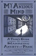 Mon esprit anxieux : Le guide de l'adolescent pour gérer l'anxiété et la panique - My Anxious Mind: A Teen's Guide to Managing Anxiety and Panic