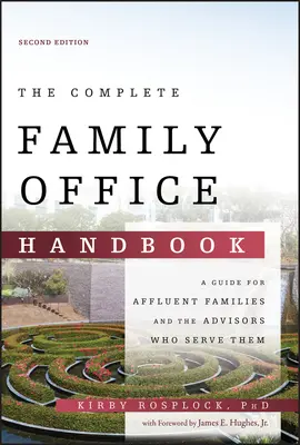 Le manuel complet du bureau familial : Un guide pour les familles aisées et les conseillers qui les servent - The Complete Family Office Handbook: A Guide for Affluent Families and the Advisors Who Serve Them