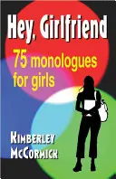 Hey, Girlfriend ! Soixante-quinze monologues pour filles - Hey, Girlfriend!: Seventy-Five Monologues for Girls