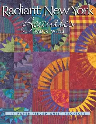 Radiant New York Beauties : 14 projets de quilts en papier piqué - Radiant New York Beauties: 14 Paper-Pieced Quilt Projects
