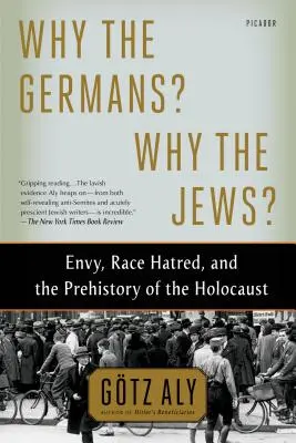 Pourquoi les Allemands ? Pourquoi les Juifs ? L'envie, la haine raciale et la préhistoire de l'Holocauste - Why the Germans? Why the Jews?: Envy, Race Hatred, and the Prehistory of the Holocaust
