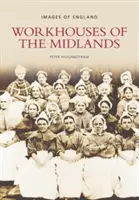 Maisons de travail des Midlands - Images d'Angleterre - Workhouses of the Midlands - Images of England