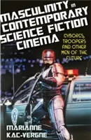 Masculinité dans le cinéma de science-fiction contemporain : Cyborgs, troopers et autres hommes du futur - Masculinity in Contemporary Science Fiction Cinema: Cyborgs, Troopers and Other Men of the Future