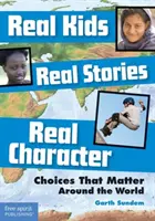 De vrais enfants, de vraies histoires, un vrai caractère : Des choix qui comptent dans le monde entier - Real Kids, Real Stories, Real Character: Choices That Matter Around the World
