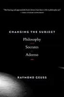 Changer de sujet : La philosophie de Socrate à Adorno - Changing the Subject: Philosophy from Socrates to Adorno