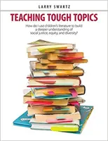 Teaching Tough Topics : Comment utiliser la littérature de jeunesse pour approfondir la compréhension de la justice sociale, de l'équité et de la diversité ? - Teaching Tough Topics: How Do I Use Children's Literature to Build a Deeper Understanding of Social Justice, Equity, and Diversity?