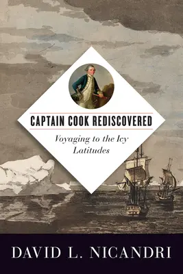 Le capitaine Cook redécouvert : Voyager vers les latitudes glaciales - Captain Cook Rediscovered: Voyaging to the Icy Latitudes