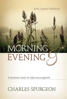 Matin et Soir KJV Hardcover : Un classique de la dévotion pour un encouragement quotidien - Morning and Evening KJV Hardcover: A Devotional Classic for Daily Encouragement