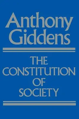 La constitution de la société : Esquisse de la théorie de la structuration - The Constitution of Society: Outline of the Theory of Structuration