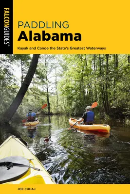 Paddling Alabama : Kayak et canoë sur les plus belles voies navigables de l'État, 2e édition - Paddling Alabama: Kayak and Canoe the State's Greatest Waterways, 2nd Edition