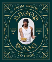 De l'escroc au cuisinier : Recettes de platine de la cuisine de Tha Boss Dogg (Snoop Dogg Cookbook, Celebrity Cookbook with Soul Food Recipes) - From Crook to Cook: Platinum Recipes from Tha Boss Dogg's Kitchen (Snoop Dogg Cookbook, Celebrity Cookbook with Soul Food Recipes)