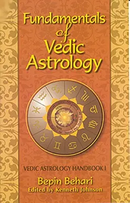 Les fondements de l'astrologie védique : Manuel de l'astrologue védique Vol. I - Fundamentals of Vedic Astrology: Vedic Astrologer's Handbook Vol. I