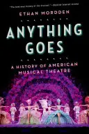 Anything Goes : Une histoire du théâtre musical américain - Anything Goes: A History of American Musical Theatre