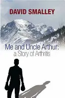 Moi et l'oncle Arthur - Une histoire d'arthrite - Me and Uncle Arthur - A Story of Arthritis