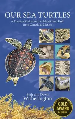 Nos tortues de mer : Guide pratique pour l'Atlantique et le Golfe, du Canada au Mexique - Our Sea Turtles: A Practical Guide for the Atlantic and Gulf, from Canada to Mexico
