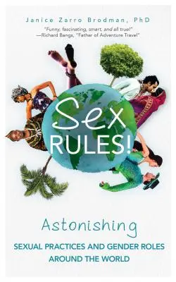 Sex Rules&nbsp;! Les pratiques sexuelles étonnantes et les rôles de genre dans le monde entier (Comprendre la sexualité humaine, Les femmes et le pouvoir, Le sexe et la sexualité) - Sex Rules!: Astonishing Sexual Practices and Gender Roles Around the World (Understanding Human Sexuality, Women & Power, Sex and