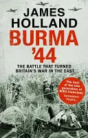 Birmanie 44 - La bataille qui a fait basculer la guerre d'Orient de la Grande-Bretagne - Burma '44 - The Battle That Turned Britain's War in the East