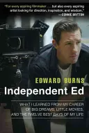 Independent Ed : Ce que j'ai appris de ma carrière faite de grands rêves, de petits films et des douze meilleurs jours de ma vie - Independent Ed: What I Learned from My Career of Big Dreams, Little Movies, and the Twelve Best Days of My Life