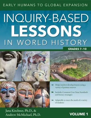 Leçons d'histoire mondiale basées sur l'enquête : Des premiers hommes à l'expansion mondiale (Vol. 1, 7e-10e année) - Inquiry-Based Lessons in World History: Early Humans to Global Expansion (Vol. 1, Grades 7-10)