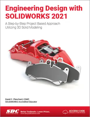 Conception technique avec Solidworks 2021 : Une approche pas à pas basée sur des projets utilisant la modélisation solide 3D - Engineering Design with Solidworks 2021: A Step-By-Step Project Based Approach Utilizing 3D Solid Modeling