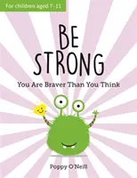 Sois fort - Tu es plus courageux que tu ne le penses : Le guide de l'enfant pour renforcer la confiance en soi - Be Strong - You Are Braver Than You Think: A Child's Guide to Boosting Self-Confidence