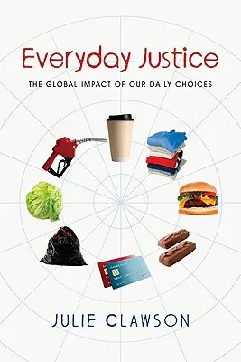 La justice au quotidien : L'impact global de nos choix quotidiens - Everyday Justice: The Global Impact of Our Daily Choices