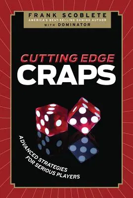 Cutting Edge Craps : Stratégies avancées pour les joueurs sérieux - Cutting Edge Craps: Advanced Strategies for Serious Players