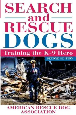 Chiens de recherche et de sauvetage : former le héros K-9 (American Rescue Dog Association (Arda)) - Search and Rescue Dogs: Training the K-9 Hero (American Rescue Dog Association (Arda))