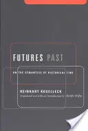 Futures Past : La sémantique du temps historique - Futures Past: On the Semantics of Historical Time