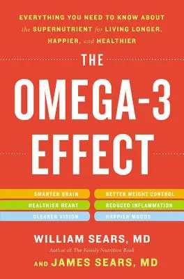 L'effet oméga-3 : Tout ce que vous devez savoir sur le supernutriment pour vivre plus longtemps, plus heureux et en meilleure santé - The Omega-3 Effect: Everything You Need to Know about the Supernutrient for Living Longer, Happier, and Healthier