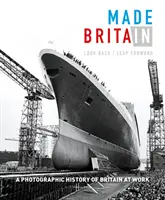 Made in Britain : Look Back/Leap Forward. une histoire photographique de la Grande-Bretagne au travail - Made in Britain: Look Back/Leap Forward. a Photographic History of Britain at Work